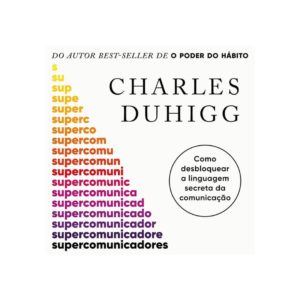 Supercomunicadores, de Charles Duhigg